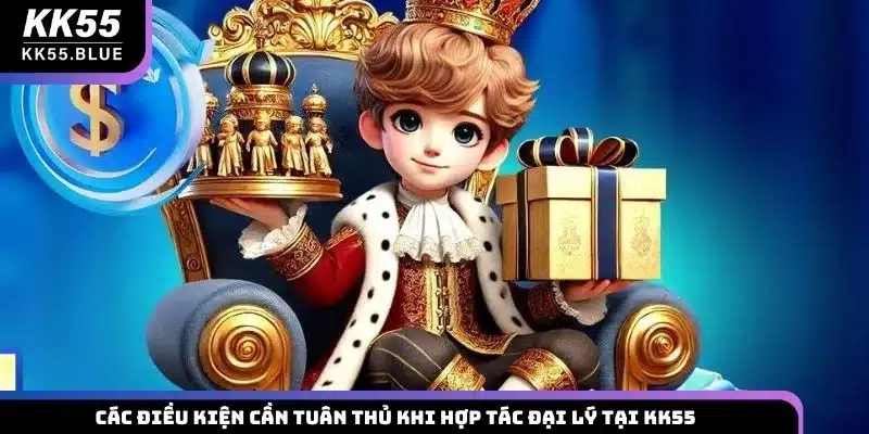 Các điều kiện cần tuân thủ khi hợp tác đại lý tại KK55