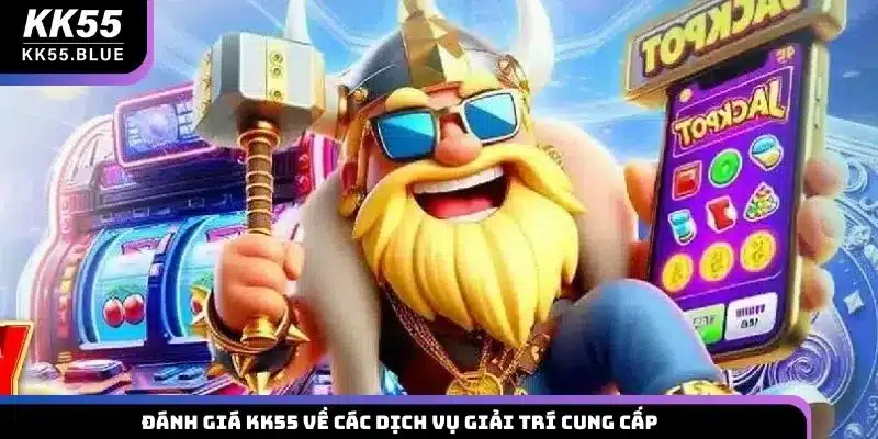 Đánh giá KK55 về các dịch vụ giải trí cung cấp