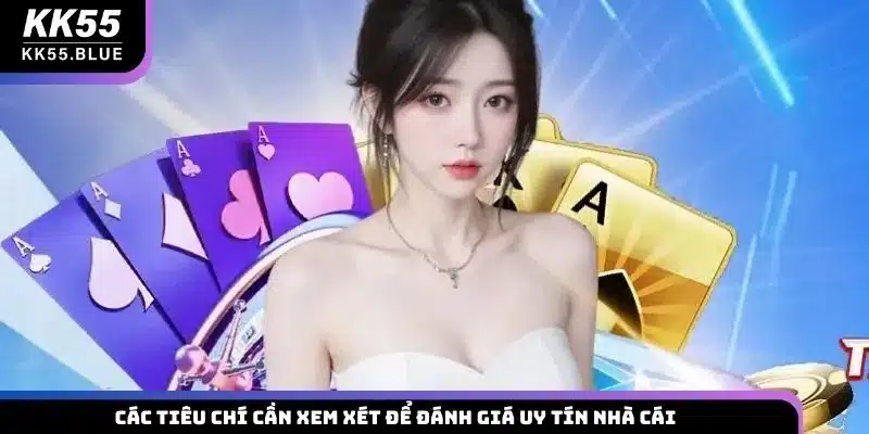 Các tiêu chí cần xem xét để đánh giá uy tín nhà cái