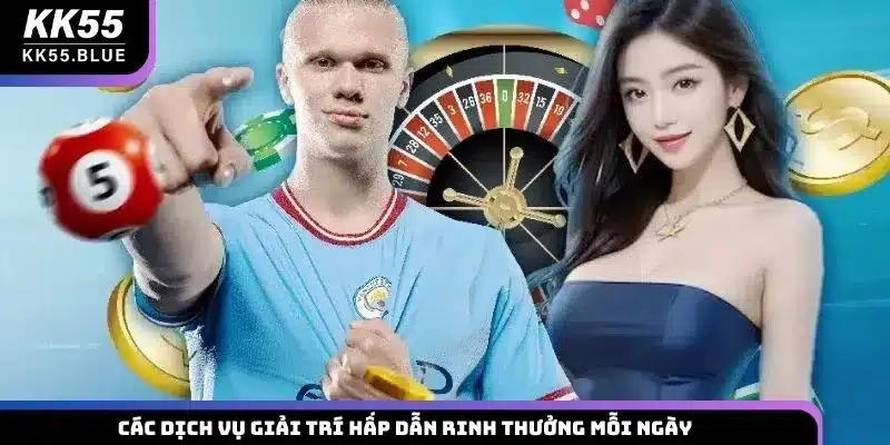 Các dịch vụ giải trí hấp dẫn rinh thưởng mỗi ngày
