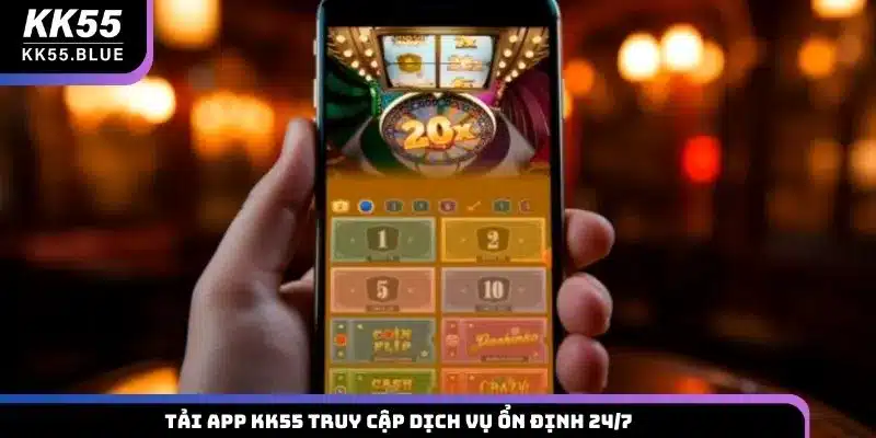 Tải app KK55 truy cập dịch vụ ổn định 24/7