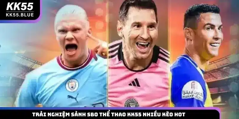 Trải nghiệm sảnh SBO thể thao KK55 nhiều kèo hot
