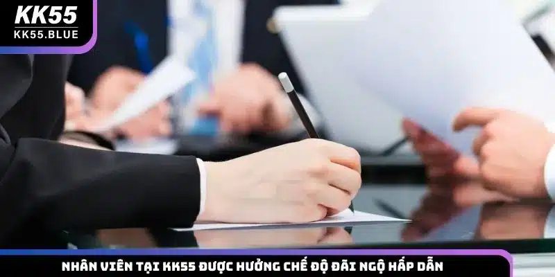 Nhân viên tại KK55 được hưởng chế độ đãi ngộ hấp dẫn